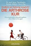 Die Arthrose Kur - Endlich ist Heilung möglich!: Die sensationelle Behandlungsform ohne Nebenwirkun livre