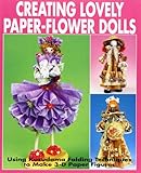 Creating Lovely Paper-Flower Dolls: Using Kusudama Folding Techniques to Make 3-D Paper Figures livre