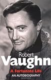 Robert Vaughn: A Fortunate Life: An Autobiography livre