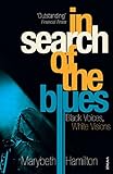 In Search Of The Blues: Black Voices, White Visions livre