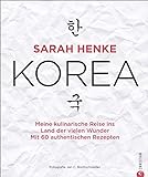 Kochbuch: Sarah Henke. Korea. Meine kulinarische Reise ins Land der vielen Wunder. Mit Rezepten und livre
