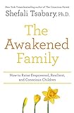 The Awakened Family: How to Raise Empowered, Resilient, and Conscious Children. (English Edition) livre