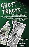 Ghost Tracks: What history, science, and fifty years of field research have revealed about ghosts, e livre