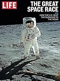 LIFE The Great Space Race: How the U.S. Beat the Russians to the Moon livre