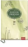 Made for friends: Eine ganz persönliche Rezeptesammlung (Geschenkewelt Made for friends) livre