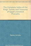 The Complete Valley of the Kings: Tombs and Treasures of Egypt's Greatest Pharaohs livre