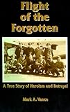 Flight of the Forgotten: A True Story of Heroism and Betrayal livre