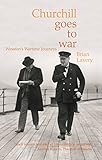 Churchill Goes to War: Winston's Wartime Journeys (English Edition) livre