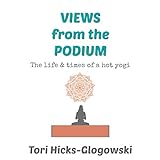 Views from the Podium: The Life & Times of a Hot Yogi livre