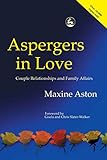 Aspergers in Love: Couple Relationships and Family Affairs livre