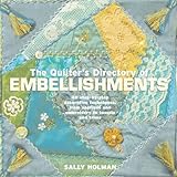 The Quilter's Directory of Embellishments: 40 Step-by-step Decorative Techniques, from Applique and livre