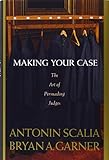 Making Your Case: The Art of Persuading Judges livre