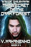 The Secret of the Dark Forest (The Way of the Shaman: Book #3) LitRPG series (English Edition) livre