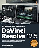 The Definitive Guide to Editing with DaVinci Resolve 12.5 (Blackmagic Design Learning Series) (Engli livre