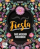 Fiesta - Das Mexiko-Kochbuch: Enchiladas, Tacos & Guacamole: Über 80 authentische Rezepte für zu H livre