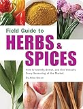 Field Guide to Herbs & Spices: How to Identify, Select, and Use Virtually Every Seasoning on the Mar livre