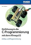 Einführung in die C-Programmierung mit dem ATmega32: Aufbau und Programmierung (PC & Elektronik) livre
