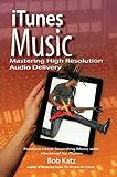 iTunes Music: Mastering High Resolution Audio Delivery: Produce Great Sounding Music with Mastered f livre