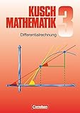 Kusch: Mathematik - Bisherige Ausgabe: Mathematik, Neuausgabe, Bd.3, Differentialrechnung livre