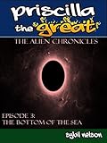 Priscilla the Great: The Alien Chronicles: The Bottom of the Sea (English Edition) livre