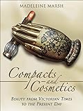 Compacts and Cosmetics: Beauty from Victorian Times to the Present Day (English Edition) livre