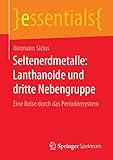 Seltenerdmetalle: Lanthanoide und dritte Nebengruppe: Eine Reise durch das Periodensystem (essential livre