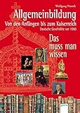 Allgemeinbildung - Von den Anfängen bis zum Kaiserreich: Deutsche Geschichte vor 1900. Das muss man livre