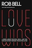 Love Wins: A Book About Heaven, Hell, and the Fate of Every Person Who Ever Lived livre