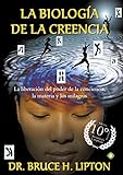 La biología de la creencia (Edición 10º Aniversario): La liberación del poder de la conciencia, livre