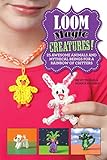 Loom Magic Creatures!: 25 Awesome Animals and Mythical Beings for a Rainbow of Critters livre