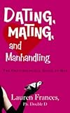 Dating, Mating and Manhandling - The Ornithological Guide to Men (English Edition) livre
