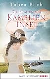 Die Frauen der Kamelien-Insel: Roman livre