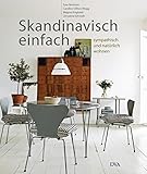 Skandinavisch einfach: Sympathisch und natürlich wohnen livre