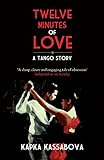 Twelve Minutes of Love: A Tango Story livre