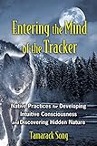 Entering the Mind of the Tracker: Native Practices for Developing Intuitive Consciousness and Discov livre