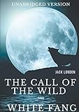 The Call of the Wild and White Fang (Unabridged version): Two Jack London's Adventures in the Northe livre
