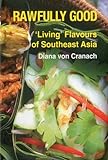 Rawfully Good: Living Flavours of Southeast Asia livre