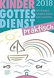 Kindergottesdienst praktisch 2018: Mit Kindern Glauben feiern und verstehen. Eine Arbeitshilfe zum P livre