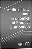 Antitrust Law and Economics of Product Distribution livre