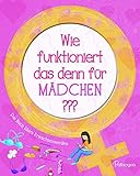 Wie funktioniert das denn für Mädchen???: Das Buch übers Erwachsenwerden livre