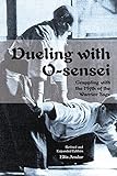 Dueling With O-sensei: Grappling With the Myth of the Warrior Sage livre