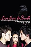 Love You to Death: The Unofficial Companion to the Vampire Diaries livre