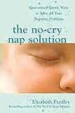 The No-Cry Nap Solution: Guaranteed Gentle Ways to Solve All Your Naptime Problems. livre