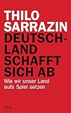 Deutschland schafft sich ab: Wie wir unser Land aufs Spiel setzen livre