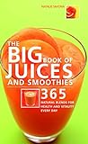 Big Book of Juices and Smoothies: 365 Natural Blends for Health and Vitality Every Day livre