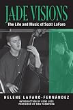 Jade Visions: The Life and Music of Scott Lafaro livre