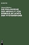 Die Philosophie des Heraklit von Ephesus im Lichte der Mysterienidee: Nebst einem Anhang über herak livre