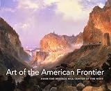 Art of the American Frontier - The Buffalo Bill Center of the West livre