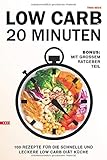 Low Carb in 20 Minuten 100 Rezepte für die schnelle und leckere Low Carb Diät Küche Bonus: mit gr livre