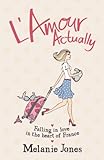 L'Amour Actually: Falling in Love in the Heart of France (English Edition) livre